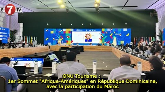 ONU Tourisme: le Maroc participe au 1er sommet Afrique-Amériques en République dominicaine,